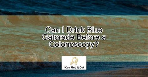 Can I Drink Blue Gatorade Before A Colonoscopy Actualizado April 2024