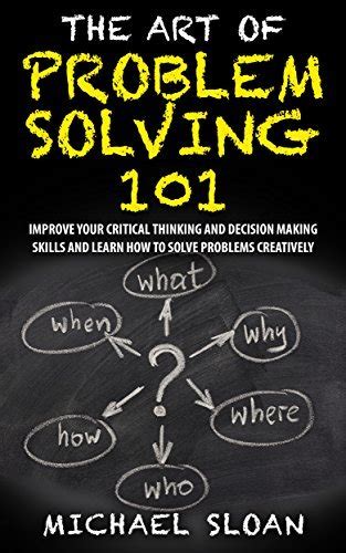 The Art Of Problem Solving 101 Improve Your Critical Thinking And