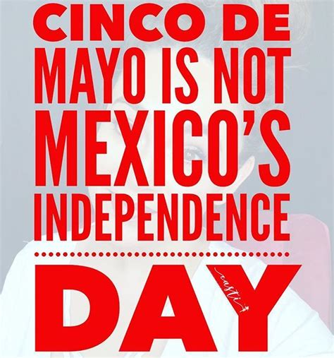 Fyi Yall Cinco De Mayo Is Not Independence Day It Is A
