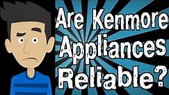 Are Kenmore Appliances Reliable?