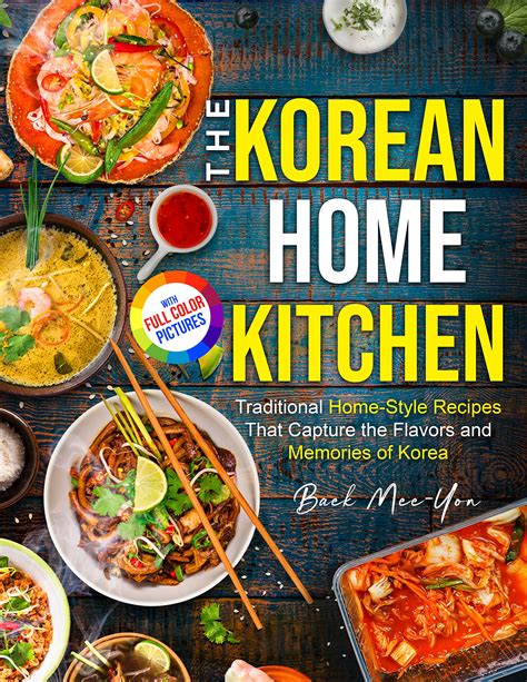 The Korean Home Kitchen Traditional Home Style Recipes That Capture