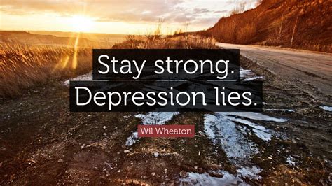 Wil Wheaton Quote Stay Strong Depression Lies