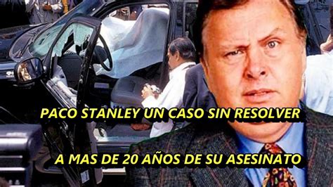 La Muerte De Paco Stanley La Historia De Un Crimen Sin Resolver A 23 AÑos De Su Asesinato