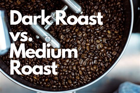 Whats The Difference Between Dark And Medium Roast Coffee Lovers