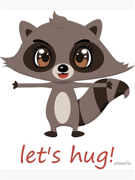 Lets Hug Funny Cartoon Raccoon Poster By Pidzam4e Redbubble