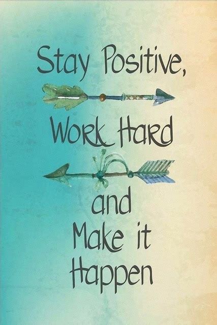 Stay Positive Work Hard And Make It Happen Inspirational
