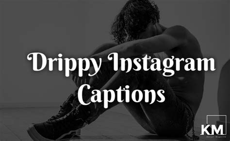 50 Best Drippy Captions For Instagram Kenyan Magazine