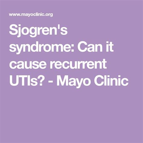 Sjogrens Syndrome Can It Cause Recurrent Utis Mayo Clinic