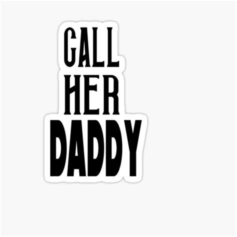 Call Her Daddy Sticker By Quotesnation31 Redbubble