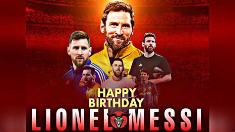 Happy Birthday Lionel Messi G O A T 34th Birthday 2021 Mashup 4k Messithemafia