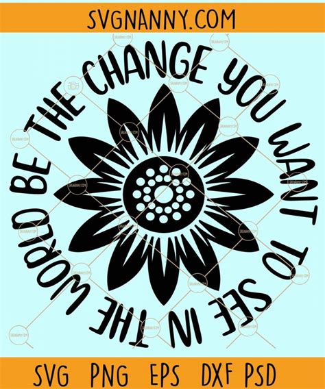 Be The Change You Want To See In The World Svg Sunflower Svg