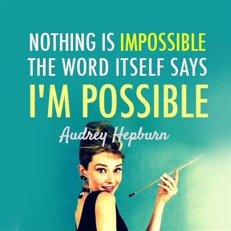 Nothing Is Impossible The Word Itself Says Im Possible Picture Quotes