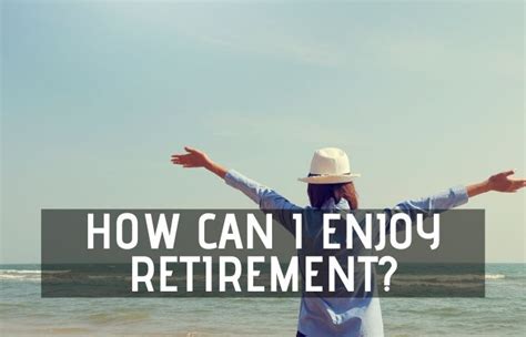How To Enjoy Retirement 11 Practical Tips In 2021 Retirement