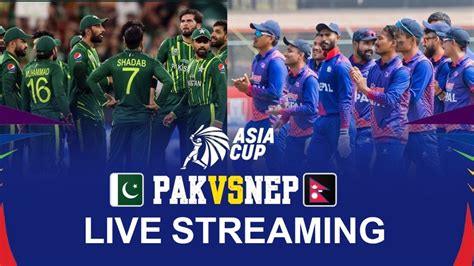 Pakistan Vs Nepal Live Cricket Match Today Pak Vs Nep Live Stream