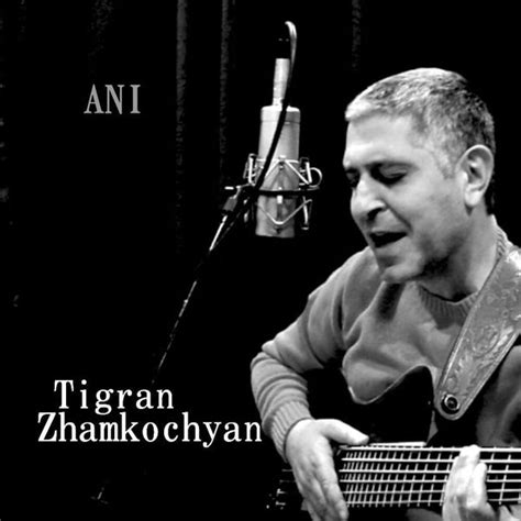 Tigran Zhamkochyan Ani Lyrics And Tracklist Genius