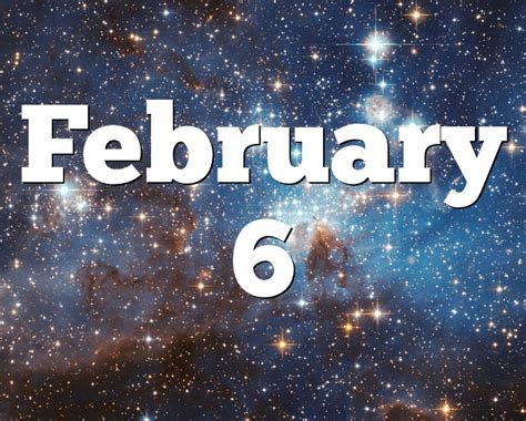 February 6 Birthday Horoscope Zodiac Sign For February 6th