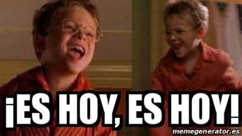 Es Hoy Es Hoy It S Today It S Today Trending Images Gallery List View Know Your Meme