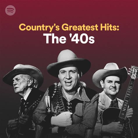 Countrys Greatest Hits The 40s Spotify Playlist