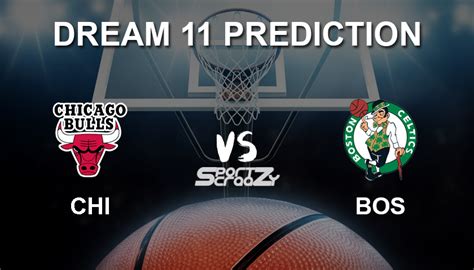 Chi Vs Bos Dream11 Prediction Live Score And Chicago Bulls Vs Boston