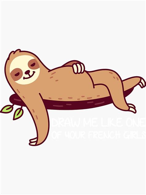 Sloth Draw Me Like One Of Your French Girls Funny Sloths Sticker By