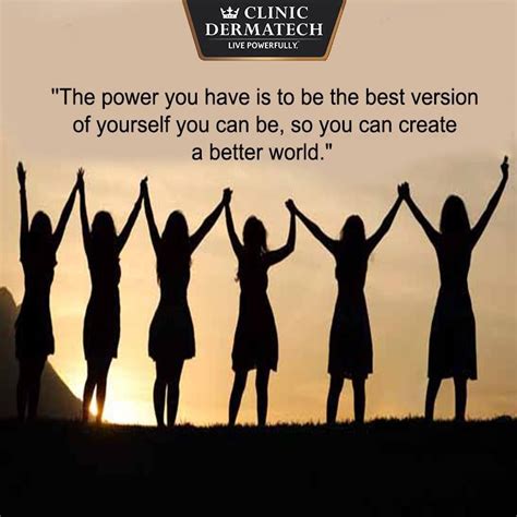 Clinicdermatechquotes The Power You Have Is To Be The Best Version Of
