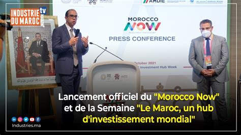 Lancement Officiel Du Morocco Now Et De La Semaine Le Maroc Un Hub