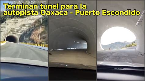 Autopista Oaxaca Puerto Escondido Se termina uno de los túneles mas