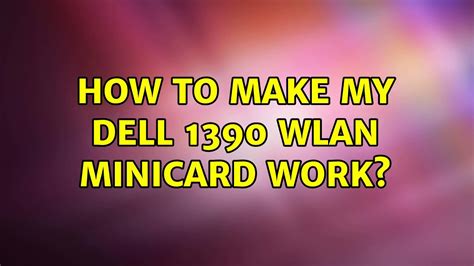 Ubuntu How To Make My Dell 1390 Wlan Minicard Work Youtube