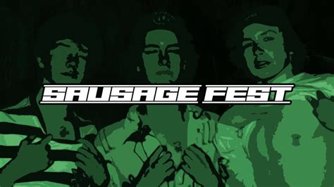 Sausage Fest Intro Youtube