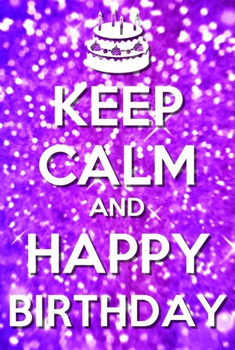 Keep Calm And Happy Birthday Keep Calm And Carry On Pinterest