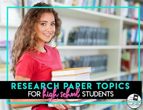 Research Paper Topics For High School Students The Daring English Teacher