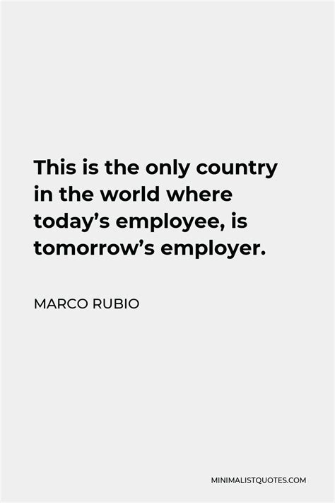 Marco Rubio Quote This Is The Only Country In The World Where Todays
