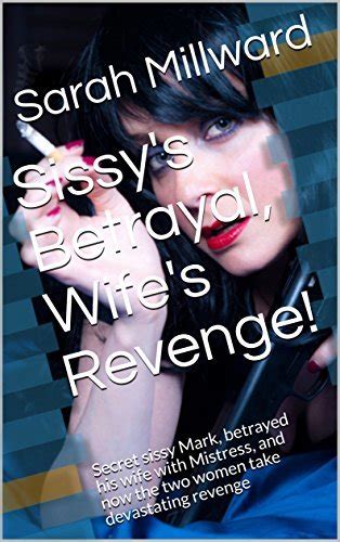 Sissy S Betrayal Wife S Revenge Secret Sissy Mark Betrayed His Wife With Mistress And Now