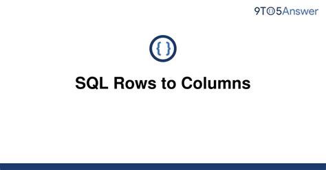 Solved Sql Rows To Columns 9to5answer