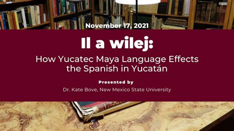 Il A Wilej How Yucatec Maya Language Effects The Spanish In Yucatán