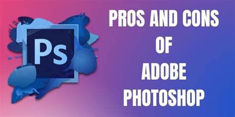Pros And Cons Of Adobe Photoshop 2023 A Complete Guide