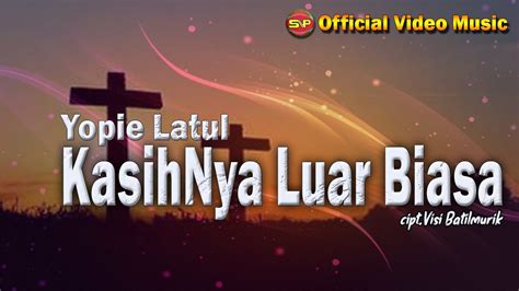Lagu Rohani Natal Terbaru Yopie Latul Kasihnya Luar Biasa Official