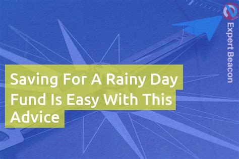 Saving For A Rainy Day Fund Is Easy With This Advice Expertbeacon