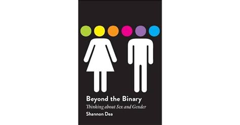 Beyond The Binary Thinking About Sex And Gender By Shannon Dea
