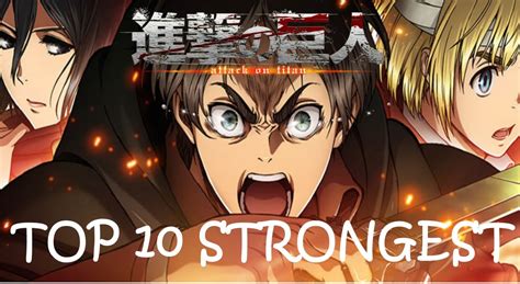 Top 10 Strongest Attack On Titan Characters Outdated