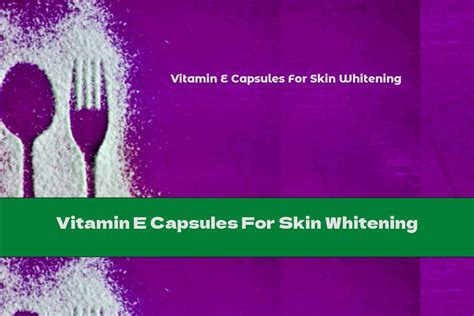 For those who are looking for the right procedure, supplement or vitamin for skin whitening, do contact our customer service to answer your inquiries or make an appointment. Vitamin E Capsules For Skin Whitening | This Nutrition