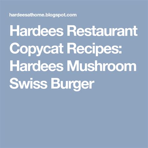 Hardees Restaurant Copycat Recipes Hardees Mushroom Swiss