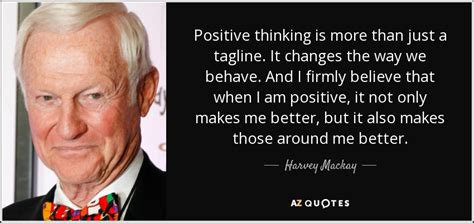 Harvey Mackay Quote Positive Thinking Is More Than Just A Tagline It