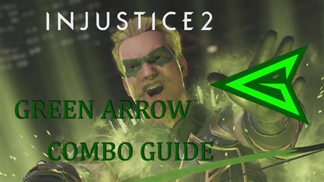 Injustice 2 Green Arrow Combo Guide Youtube