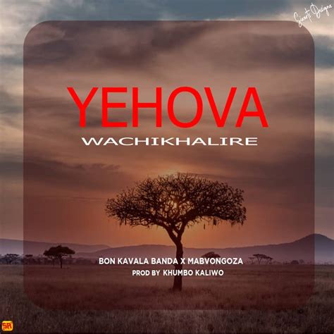 Yehova Wachikhalire Bon Kavala Banda X Mabvongoza Prodkhumbo Kaliwo