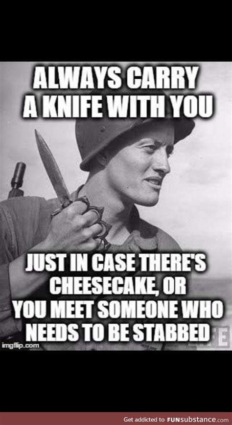 Always carry a knife quote. greatest advice ever - FunSubstance