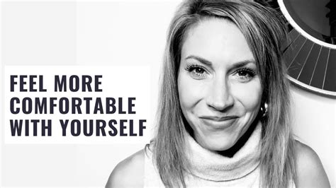The Simple Way To Feel More Comfortable With Yourself Right Now Youtube
