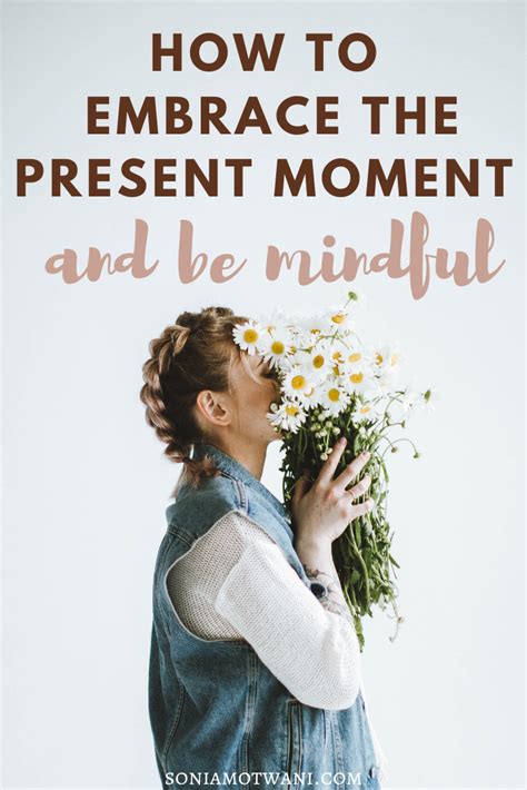 How To Be Present In The Moment And Enjoy The T Of Now In This