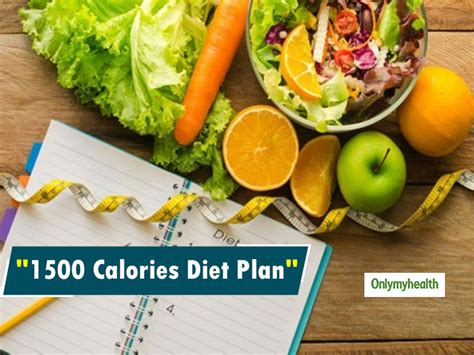 1500 Calorie Diet Plan Lose Weight By Following This Effective Diet Onlymyhealth