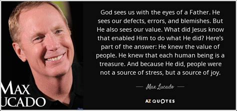 Max Lucado Quote God Sees Us With The Eyes Of A Father He